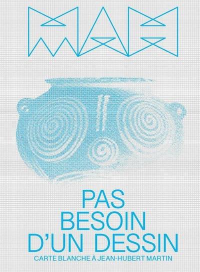 Pas besoin d'un dessin : carte blanche à Jean-Hubert Martin : exposition, Genève, Musée d'art et d'histoire, du 28 janvier au 19 juin 2022