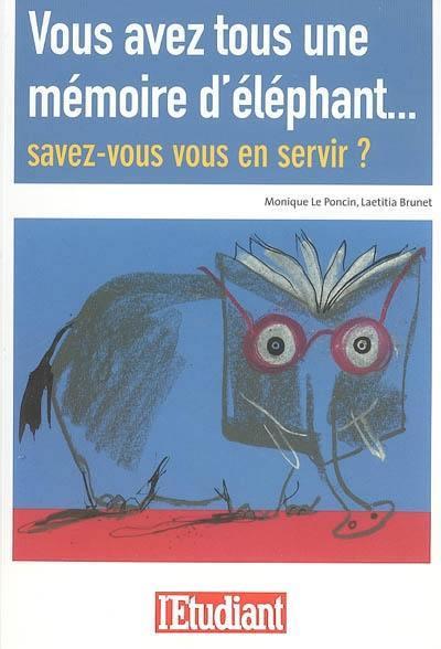 Vous avez tous une mémoire d'éléphant... : savez-vous vous en servir ?