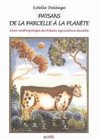 Paysans, de la parcelle à la planète : socio-anthropologie du réseau agriculture durable