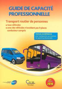 Guide de capacité professionnelle, transport routier de personnes : tous véhicules, avec des véhicules n'excédant pas 9 places conducteur compris : manuel de référence pour la préparation aux examens de capacité professionnelle