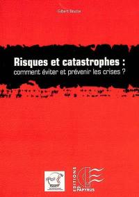 Risques et catastrophes, comment éviter et prévenir les crises ? : le management des situations complexes