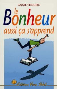 Le bonheur aussi... ça s'apprend : des mots simples pour dire comment !