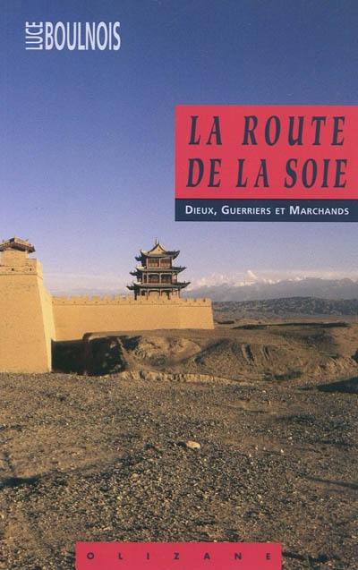 La route de la soie : dieux, guerriers et marchands