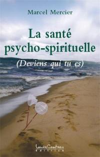 La santé psycho-spirituelle : deviens qui tu es