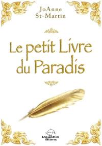 Le petit livre du Paradis : douze lois de la vie, source de sagesse universelle