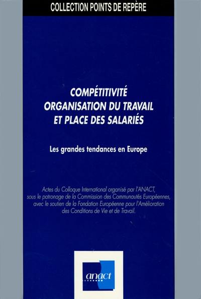 Compétitivité, organisation du travail et place des salariés : les grandes tendances en Europe : actes du colloque international