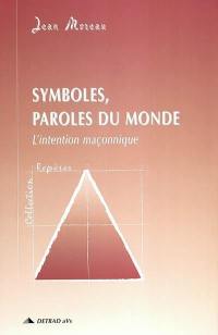 Symboles, paroles du monde : l'intention maçonnique