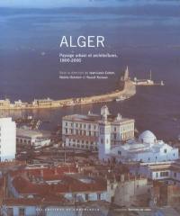 Alger : paysage urbain et architecture, 1800-2000