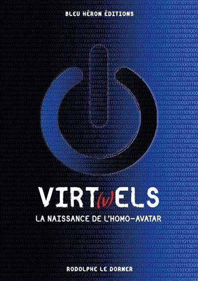 Virtuel(s). Vol. 1. La naissance de l'homo-avatar