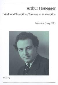 Arthur Honegger : l'oeuvre et sa réception