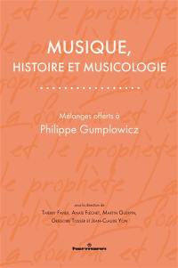 Musique, histoire et musicologie : mélanges offerts à Philippe Gumplowicz