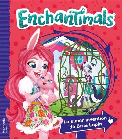 Enchantimals. La super invention de Bree Lapin