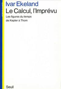 Le Calcul, l'Imprévu : les figures du temps de Kepler à Thom