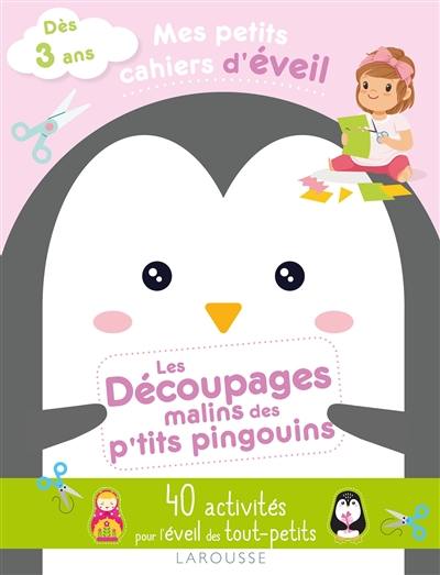 Les découpages malins des p'tits pingouins : 40 activités pour l'éveil des tout-petits : dès 3 ans