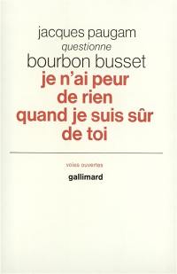 Je n'ai peur de rien quand je suis sûr de toi : Jacques Paugam questionne Bourbon Busset