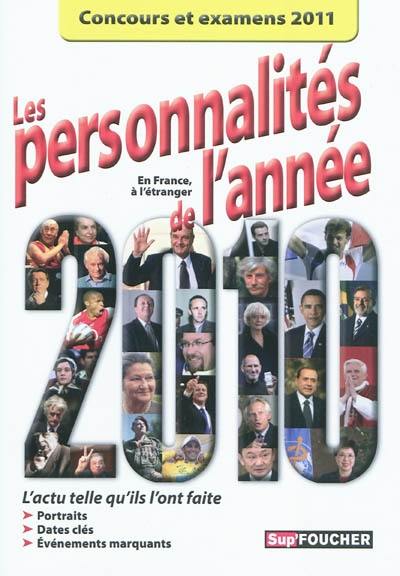 Les personnalités de l'année 2010 : l'actu telle qu'ils l'ont faite en France, à l'étranger : portraits, dates clés, événemnts marquatns : concours et examens 2011