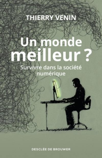 Un monde meilleur ? : survivre dans la société numérique