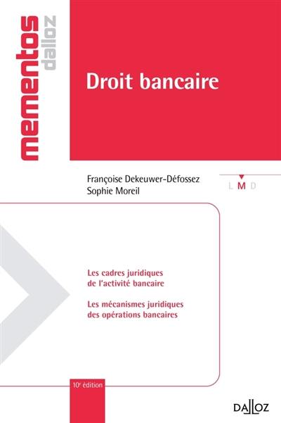 Droit bancaire : les cadres juridiques de l'activité bancaire, les mécanismes juridiques des opérations bancaires