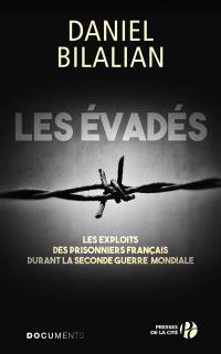 Les évadés : les exploits des prisonniers français durant la Seconde Guerre mondiale