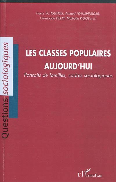 Les classes populaires aujourd'hui : portraits de familles, cadres sociologiques