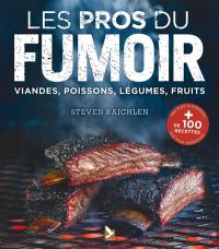 Les pros du fumoir : viandes, poissons, légumes, fruits : + de 100 recettes des plus classiques aux plus inventives