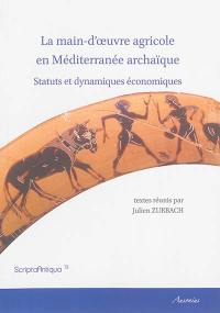 La main-d'oeuvre agricole en Méditerranée archaïque : statuts et dynamiques économiques : actes des Journées Travail de la terre et statuts de la main-d'oeuvre en Grèce et en Méditerranée archaïques, Athènes, 15 et 16 décembre 2008