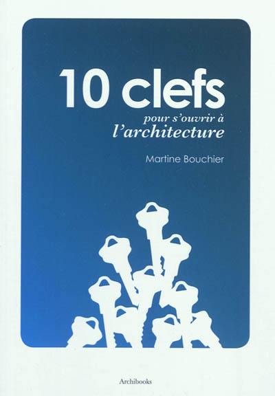 10 clefs pour s'ouvrir à l'architecture