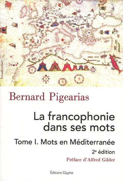 La francophonie dans ses mots. Vol. 1. Mots en Méditerranée