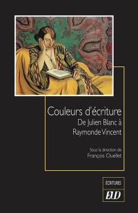 Couleurs d'écriture : de Julien Blanc à Raymonde Vincent