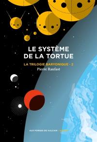 La trilogie baryonique. Vol. 2. Le système de la tortue