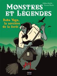 Monstres et légendes. Vol. 8. Baba Yaga, la sorcière de la forêt