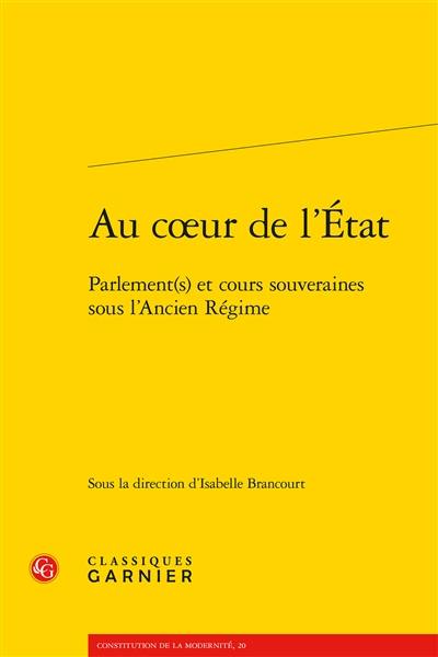 Au coeur de l'Etat : parlement(s) et cours souveraines sous l'Ancien Régime