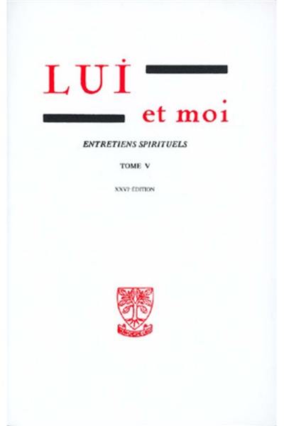 Lui et moi : entretiens spirituels. Vol. 5