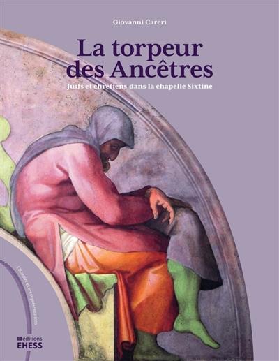 La torpeur des Ancêtres : juifs et chrétiens dans la chapelle Sixtine