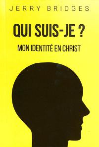 Qui suis-je ? : mon identité en Christ