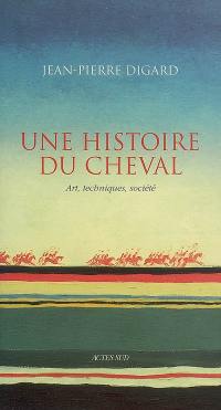 Une histoire du cheval : art, techniques, société