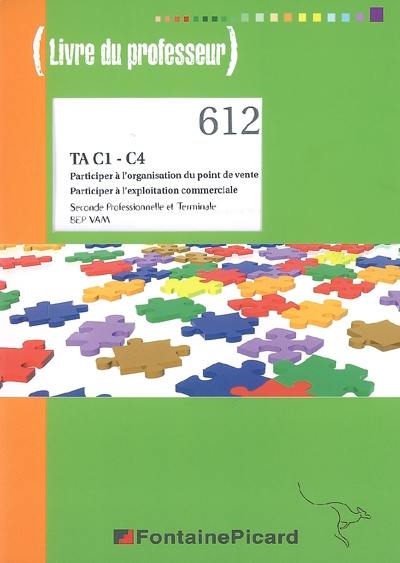 TA C1-C4, participer à l'organisation du point de vente, participer à l'exploitation commerciale : seconde professionnelle et terminale BEP VAM : livre du professeur