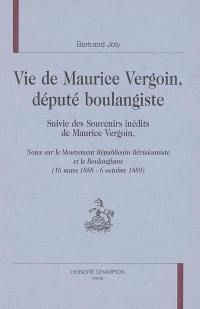 Vie de Maurice Vergoin, député boulangiste. Souvenirs inédits de Maurice Vergoin : notes sur le mouvement républicain révisionniste et le boulangisme (16 mars-6 octobre 1889)