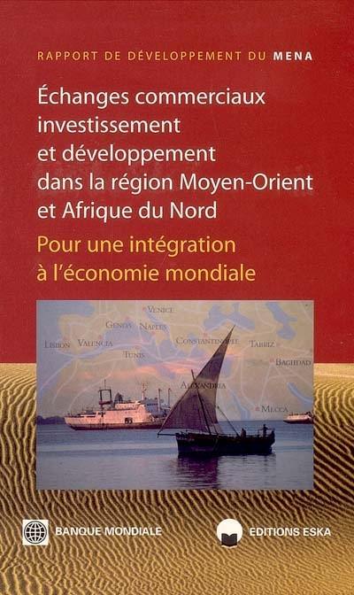 Echanges commerciaux, investissement et développement dans la région Moyen-Orient et Afrique du Nord : pour une intégration à l'économie mondiale