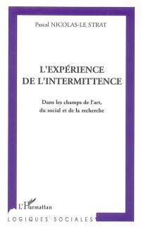 L'expérience de l'intermittence : dans les champs de l'art, du social et de la recherche