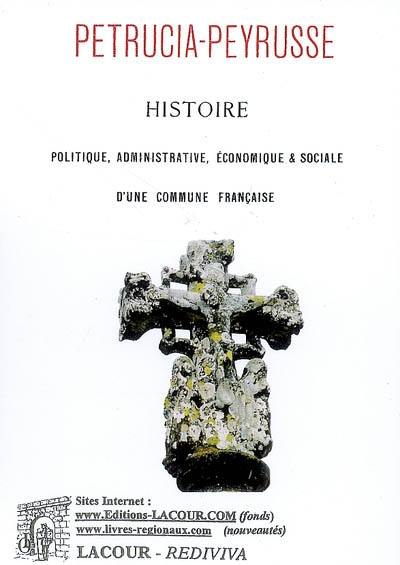 Petrucia-Peyrusse : histoire politique, administrative, économique & sociale d'une commune française