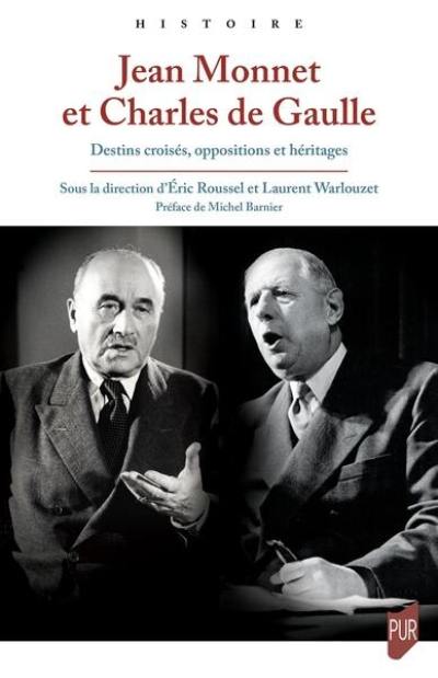 Jean Monnet et Charles de Gaulle : destins croisés, oppositions et héritages