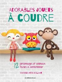 Adorables jouets à coudre : 12 personnages et animaux faciles à confectionner