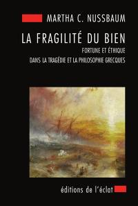 La fragilité du bien : fortune et éthique dans la tragédie et la philosophie grecques