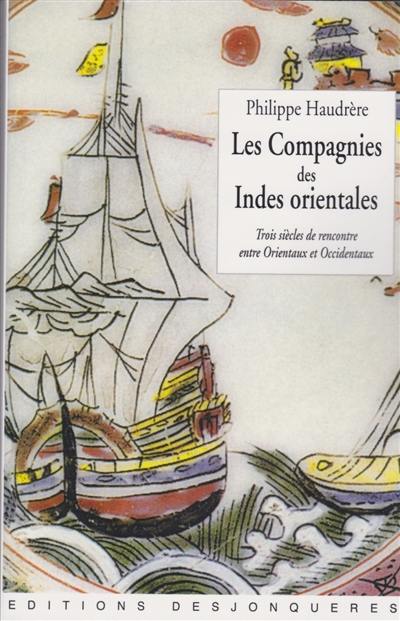 Les compagnies des Indes orientales : trois siècles de rencontre entre Orientaux et Occidentaux (1600-1858)