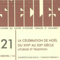 Siècles : cahiers du Centre d'histoire Espaces et cultures, n° 21. La célébration de Noël du XVIIe au XXe siècle : liturgie et tradition