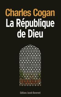 La République de Dieu : regards politiques d'un Américain sur les Etats-Unis et l'islam