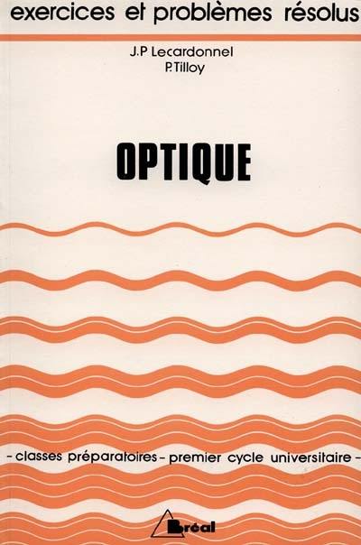 Optique : Exercices et problèmes résolus. Classes préparatoires, 1er cycle universitaire