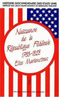 Histoire documentaire des Etats-Unis. Vol. 3. Naissance de la République fédérale : 1783-1828