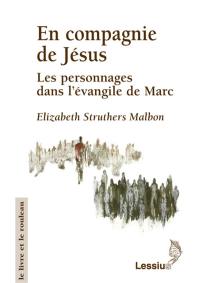 En compagnie de Jésus : les personnages dans l'Evangile de Marc